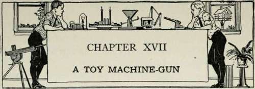 Chapter XVII. A Toy Machine-Gun