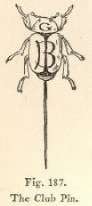 Fig. 187. The Club Pin.