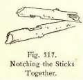 Fig. 317. Notching the Sticks Together.