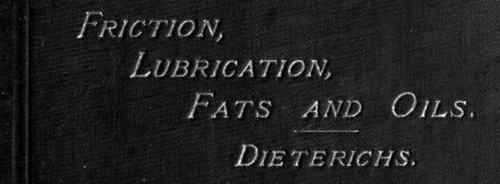A Practical Treatise On Friction, Lubrication, Fats And Oils