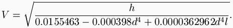 V = \sqrt{\frac{h}{0.0155463   0.000398 d^4 + 0.0000362962 d^4 l}}.