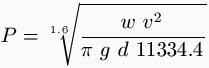 P = \sqrt[1.6]{\frac{w \ v^2}{\pi \ g \ d \ 11334.4}}