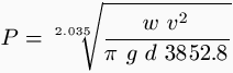 P = \sqrt[2.035]{\frac{w \ v^2}{\pi \ g \ d \ 3852.8}}