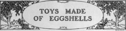 The Possibilities of Eggshells   How to Blow the Egg   An Amusing Humpty dumpty   The Tumbling Lady   A Model Submarine   A Vase   A Doll's Armchair   An Insect   A Windmill that Works   Surprise Eggs